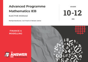 Grade 10-12 Advanced Programme Maths IEB - Finance & Modelling (Elective Module)