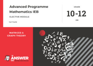 Grade 10-12 Advanced Programme Maths IEB - Matrices & Graph Theory (Elective Module)