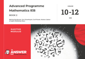 Grade 10-12 Advanced Programme Maths IEB - Book 2 (Elective Modules)