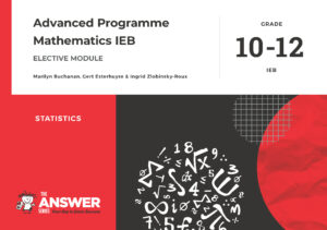 Grade 10-12 Advanced Programme Maths IEB - Statistics (Elective Module)
