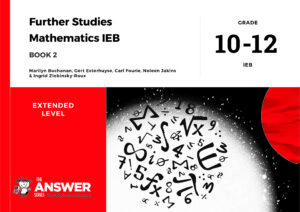 Grade 10-12 Further Studies Maths IEB - Book 2 (Extended level)