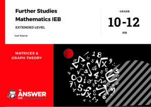 Grade 10-12 Further Studies Maths IEB - Matrices & Graph Theory (Extended level)