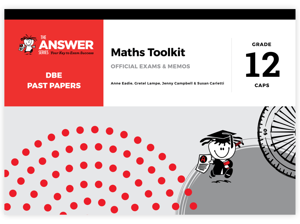 Grade R Dbe Grade 12 Maths Toolkit: DBE Past Papers - The Answer Series